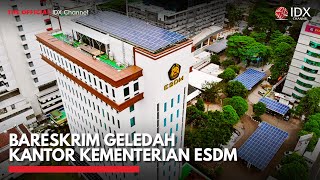Bareskrim Geledah Kantor Kementerian ESDM | IDX CHANNEL