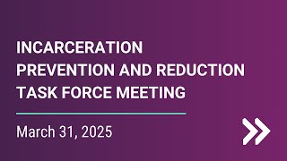 IPRTF - Incarceration Prevention & Reduction Task Force - Mar. 31, 2025
