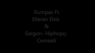 Kumpas Ft Elleran Elvis&Sargon- Hiphopçı Cemaati