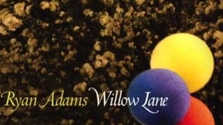 Video thumbnail of "Ryan Adams - Willow Lane"