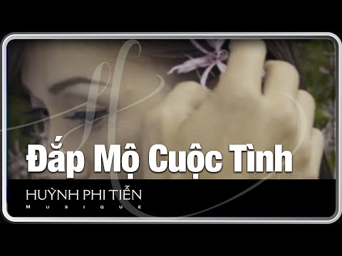 Video Đắp Mộ Cuộc Tình [Vũ Thanh] - Huỳnh Phi Tiễn (Official... - youtube