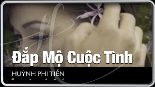 Đắp Mộ Cuộc Tình Vũ Thanh - Huỳnh Phi Tiễn Official Music Video