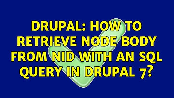 Drupal: How to retrieve node body from nid with an SQL query in Drupal 7? (2 Solutions!!)
