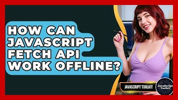 How Can JavaScript Fetch API Work Offline? - JavaScript Toolkit
