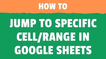 Jump to a Specific Cell or Range in Google Sheets | Go to Specific Cell