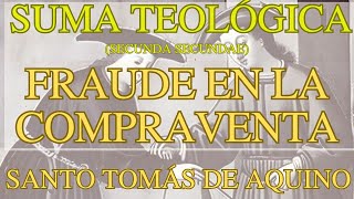 Santo Tomás de Aquino - Suma Teológica (Secunda secundae, cuestión 77: Fraude en la compraventa)