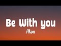 Akon - Be With you (Lyrics)