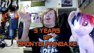 5 Years Of BronyBurningAxe | Funny Moments!