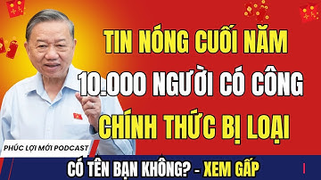 TIN NÓNG CUỐI NĂM: Hơn 10.000 Người Có Công Chính Thức Bị Loại – Có Tên Bạn Không?