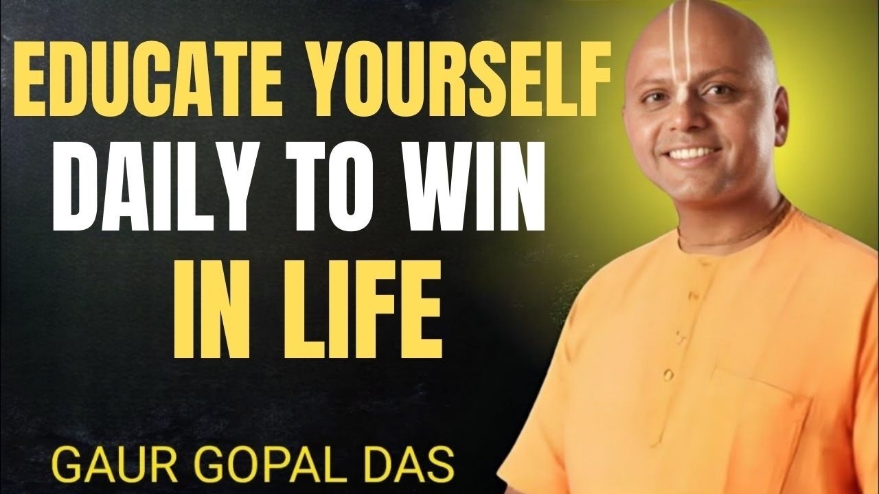 Educate Yourself Daily to WIN in Life | Powerful Life-Changing Motivation by Gaur Gopal Das