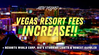 Vegas Resort Fees Increase, Finding an Honest Gambler, Comp at Resorts World &amp; Rio&#39;s Stunning Lights