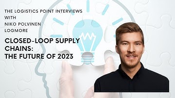 Closed-Loop Supply Chains of 2023 | Logmore | Niko Polvinen
