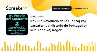 02.- «La Revolucio de la Diantoj …» kun Xana kaj Roger (4/9) Ne Parolu pri Esperanto