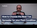 How to Choose the Right Toe Spreaders for your Foot Condition