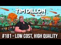 181- Low Cost, High Quality | The Tim Dillon Show