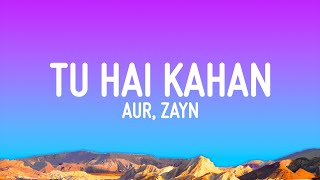 AUR - Tu Hai Kahan (Lyrics) feat. ZAYN