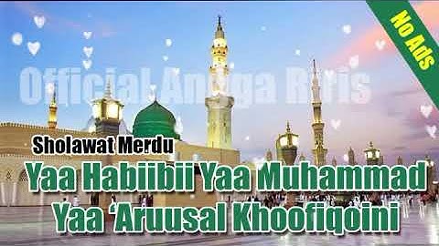 Sholawat Merdu Yaa Habibi Yaa Muhammad Yaa Arusal Khofiqoini - 1 Jam Tanpa Iklan