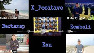 Download Lagu X_Positive ~ Berharap Kau Kembali (Project D) MP3
