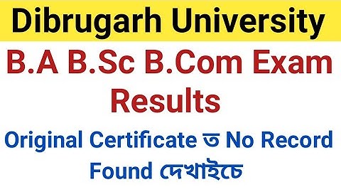 Dibrugarh University B.A B.Sc B.Com  Exam Results || Original Certificate No Record Found দেখাইছে