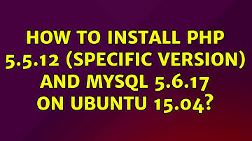 How to install PHP 5.5.12 (specific version) and mysql 5.6.17 on Ubuntu 15.04? (2 Solutions!!)