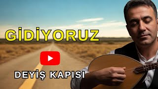 Gidiyoruz - Deyiş Kapısı