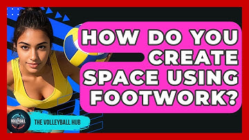 How Do You Create Space Using Footwork? - The Volleyball Hub