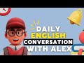 Daily english conversation with alex  listen and repeat 1hour of english conversation
