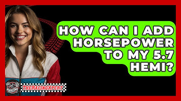 How Can I Add Horsepower To My 5.7 HEMI? - The Racing Xpert