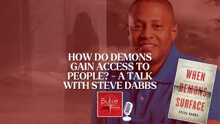 How do demons gain access to people? - a talk with Steve Dabbs