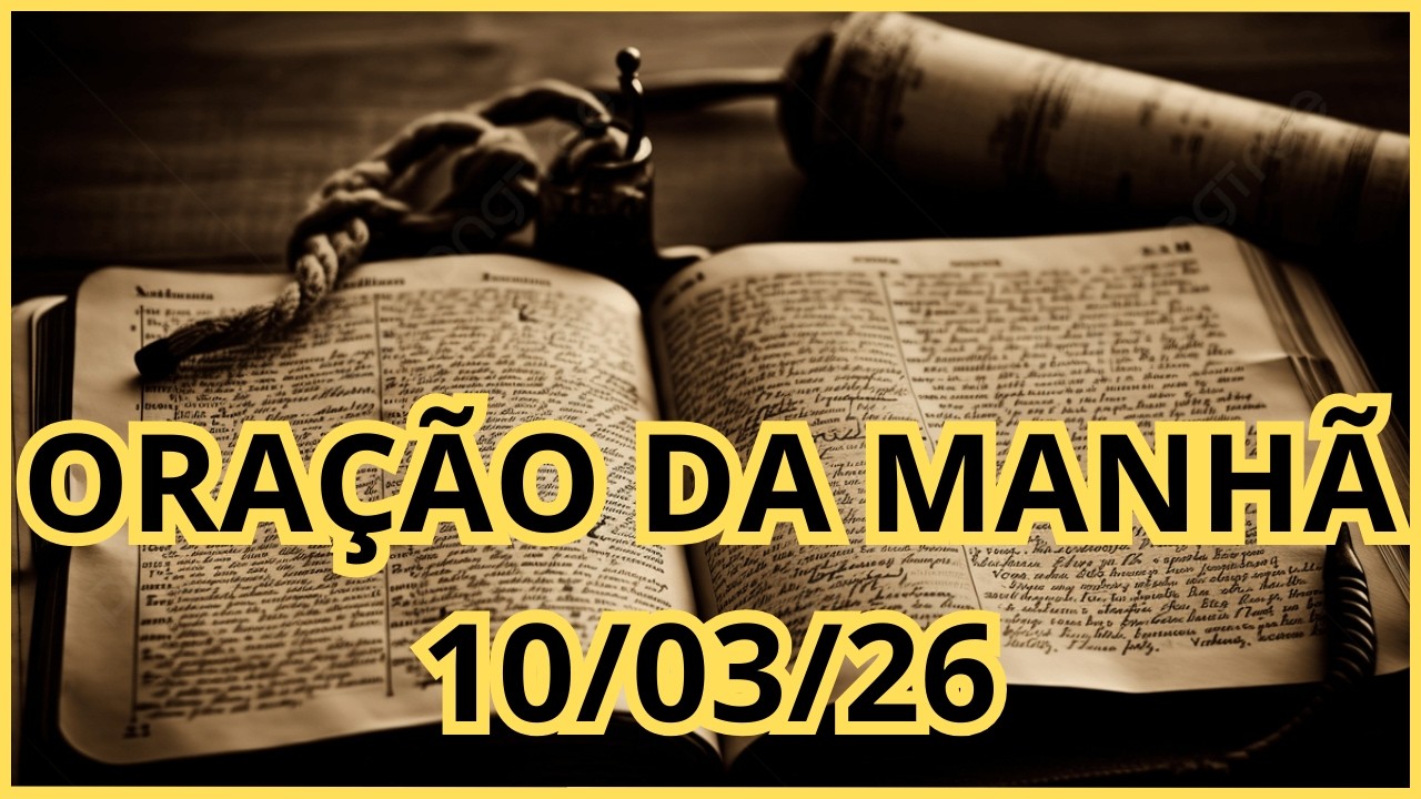Oração da Manhã Poderosa | 10 de Março de 2026 | Entregue seu Dia nas Mãos de Deus