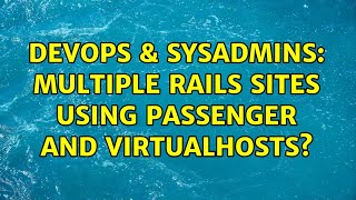DevOps & SysAdmins: Multiple Rails sites using Passenger and VirtualHosts? (2 Solutions!!) Profile
