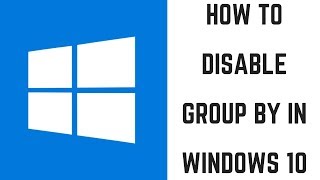 how to disable group by in windows 10