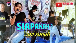 SIAPA ?..Yuni Sunuh ( cover )  Live Cantika Band