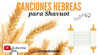 Canciones Hebreas para Shavuot (Pentecostés)