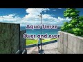 Over and over - Aqua Timez [Lyric][Sub Espa&ntilde;ol]