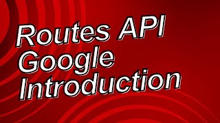 Routes Api Vs Directions And Distance Matrix Api