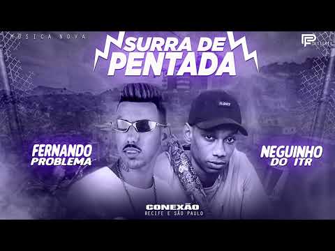 FERNANDO PROBLEMA E NEGUINHO DO ITR - SURRA DE PENTADA ( MUSICA NOVA )