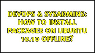Celebrity DevOps & SysAdmins: How to install packages on ubuntu 10.10 offline? Wealth