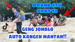 PRANK FTV PART 12 GENG JOMBLO AUTO KANGEN MANTAN!!