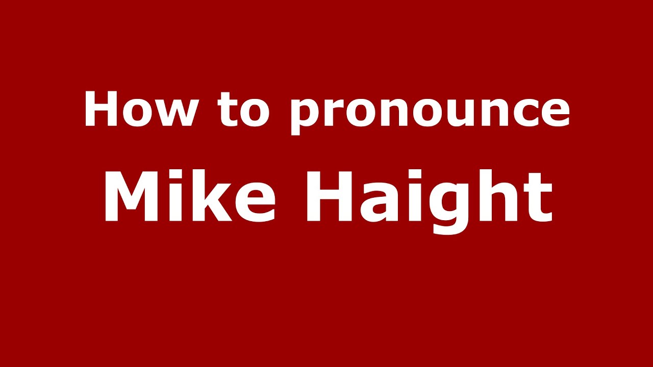How To Pronounce Mike Haight American English US PronounceNames