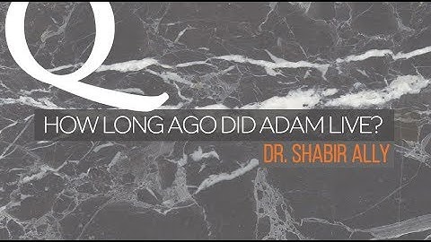 Q&A: How Long Did Adam Live? | Dr. Shabir Ally