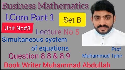 Business Mathematics i.com part 1 unit 8 simultaneous system of equation Question 8.8 & 8.9 Set B