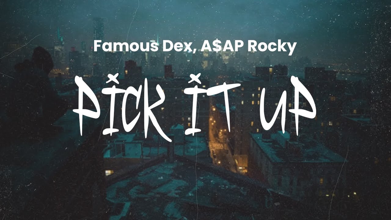 Famous Dex - PICK IT UP (feat. A$AP Rocky) | Lyrics