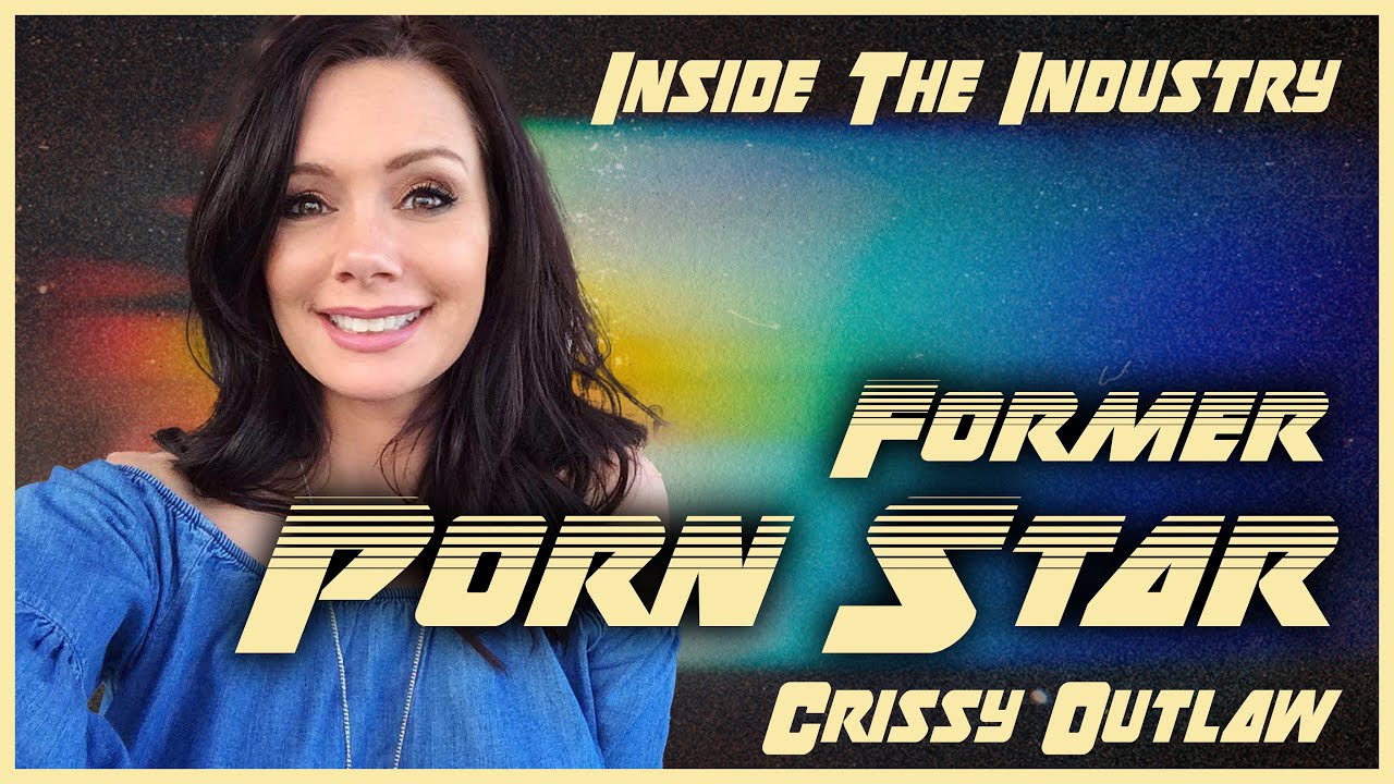 Inside the Industry with a Former Porn Star: Crissy Outlaw - YouTube