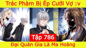 Đại Quản Gia Là Ma Hoàng - Tập 786 | Trác Phàm Bị Ép Cưới Vợ