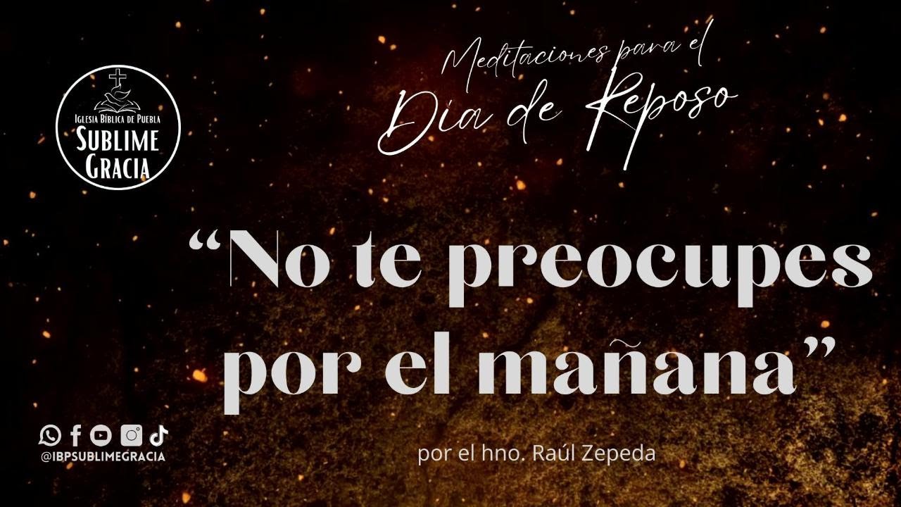No te preocupes por el mañana | Meditaciones para el día de Reposo ...