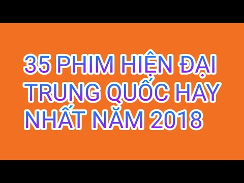 Phim Hay Nhất Hiện Nay 2018 - 35 Phim Hiện Đại Trung Quốc Hay Nhất Năm 2018