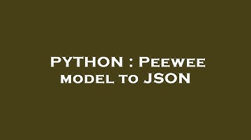 PYTHON : Peewee model to JSON