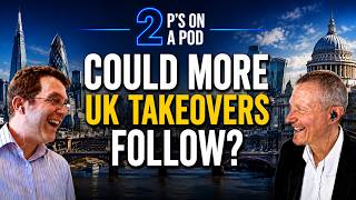 2 P's on a Pod: Could More UK Takeovers Follow?