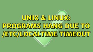 Unix & Linux: programs hang due to /etc/localtime timeout